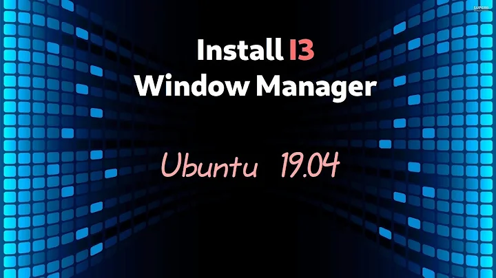 Installing I3 Window Manager in Ubuntu 19.04