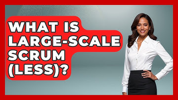 What Is Large-Scale Scrum (LeSS)? - The Project Manager Toolkit