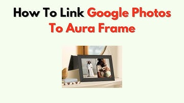 How to Link Google Photos to Aura Frame – Sync & Setup Instructions
