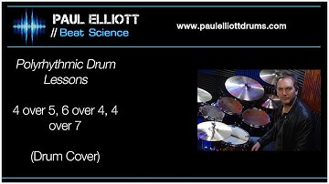 Paul Elliott Drums | Drum Lesson: Polyrhythms: 4 over 5,  6 over 4,  4 over 7