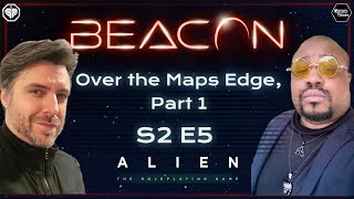 Alien | Beacon | Over the Maps Edge, Part 1 | S2 E5