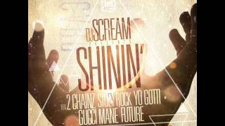 DJ Scream - Shinin (Remix) (feat. 2 Chainz, Yo Gotti, Gucci Mane, Future \u0026 Stuey Rock)