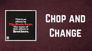 The Black Keys - Chop and Change (Lyrics) Resimi