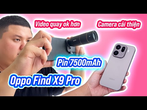 Trên tay Oppo Find X9 Pro: camera cải thiện, có ống tele rời + zoom xa tít, pin 7500mAh