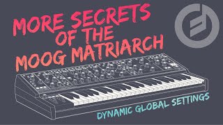 More Secrets of the Moog Matriarch: Dynamic Global Settings!