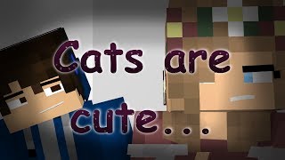 Cats Are Cute [Minecraft Animation]