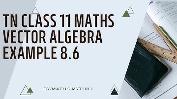 TN CLASS 11 MATHS VECTOR ALGEBRA EXAMPLE SUM 8.6