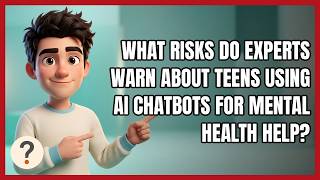 What Risks Do Experts Warn About Teens Using AI Chatbots for Mental Health Help