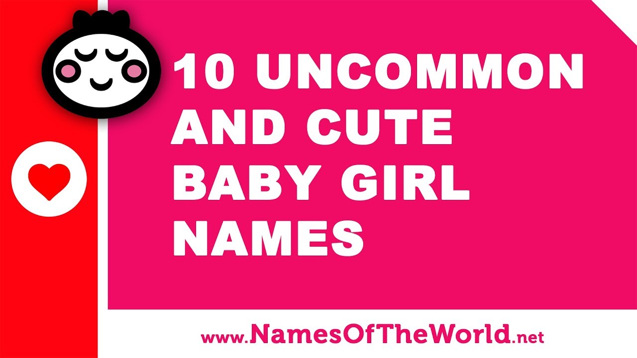 10 Uncommon And Cute Baby Girl Names The Best Baby Names Www 10 Uncommon And Cute Baby Girl Names The Best Baby Names Www