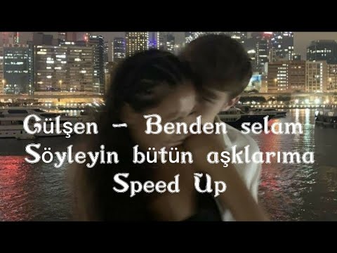 Gülşen - Benden selam söyleyin bütün aşklarıma Speed Up