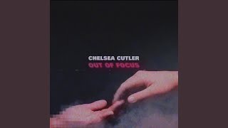 Video thumbnail of "Chelsea Cutler - Out of Focus"
