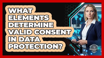 What Elements Determine Valid Consent In Data Protection?