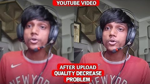 AFTER UPLOAD VIDEO QUALITY DECREASE PROBLEM FIX 100% SOLVED