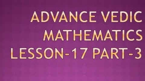 Advance Vedic Mathematics Lesson-17 Part-3 by S.K.Kapoor Recorded by Rakesh Bhatia