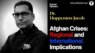 Afghan Crises: Regional and International Implications by Dr. Happymon Jacob