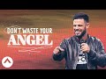 Don't Waste Your Angel | Waymaker | Pastor Steven Furtick