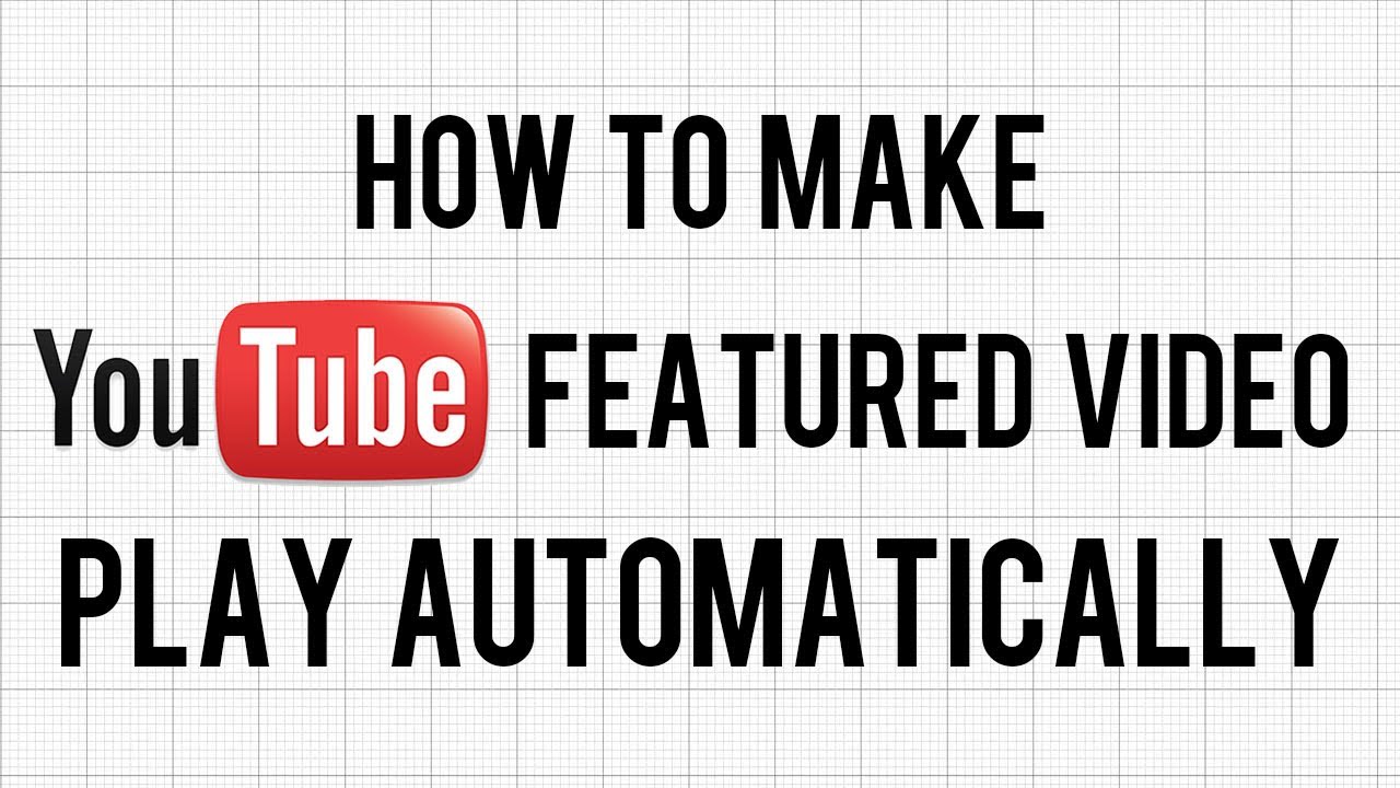 How To Make Youtube Featured Video Play Automatically Youtube