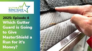 Which Gutter Guard is Going to Give MasterShield a Run for it's Money? A Mid-Summer Look (2025: EP4]