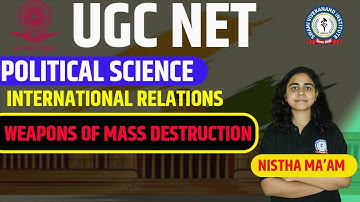 WEAPONS OF MASS DESTRUCTION | INTERNATIONAL RELATIONS | POLITICAL SCIENCE | LEC 34 | UGC NET PAPER 2