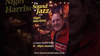 The Sound of Jazz with Nigel Harrison on Dream Catcher Radio - 09 6 26