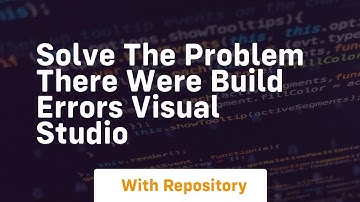 solve the problem there were build errors visual studio
