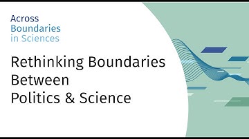 Rethinking Boundaries Between Politics & Science | Across Boundaries in Sciences | Symposium