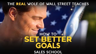 Set Better Goals For Yourself | Free Sales Training Program | Sales School with Jordan Belfort