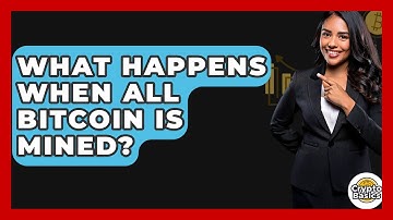 What Happens When All Bitcoin Is Mined? - CryptoBasics360.com