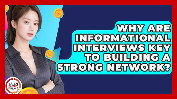 Why Are Informational Interviews Key To Building A Strong Network? - Asian Family Finance Pro