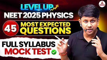NEET 2025 Physics | 45 Most Expected Questions | Full Syllabus Mock Test | Level Up | GG Sir