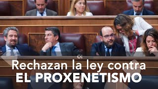 El Congreso rechaza la ley del PSOE contra el proxenetismo