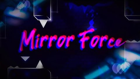 Mirror Force (Easy demon) by Dudex & more [Geometry Dash] 2.2