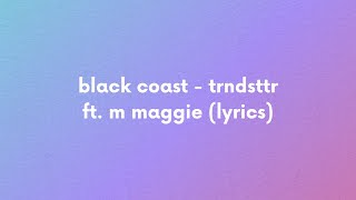 black coast - trndsttr ft. m maggie (lyrics)