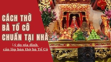 Tại sao các gia đình cần lập bàn thờ bà Tổ Cô - Cách thờ Bà Tổ Cô tại nhà chuẩn nhất!
