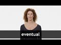 How to pronounce EVENTUAL in American English