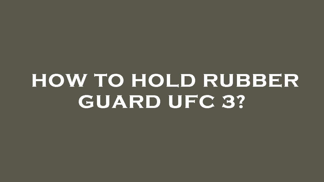 How to hold rubber guard ufc 3? YouTube
