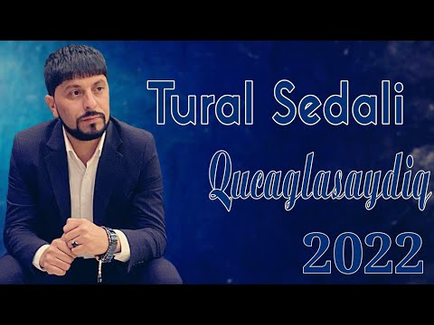 Tural Sedali - Qucaglaşaydiq 2022