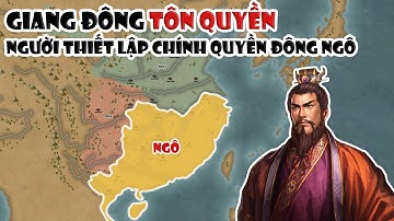 Tôn Quyền - Người thiết lập chính quyền Đông Ngô | Tóm tắt lịch sử Trung Quốc