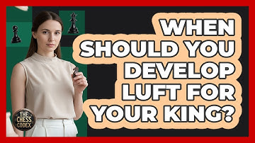 When Should You Develop Luft For Your King?