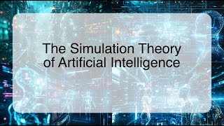 The Simulation Theory of Artificial Intelligence