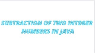 Subtraction of two integer number's in java