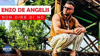 Enzo De Angelis - Non Dire Di No Video Ufficiale 2019