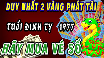 TIN VUI ĐẶC BIỆT CHO TUỔI ĐINH TỴ 1977 LỘC VỀ BẤT NGỜ TRÚNG SỐ ĐỔI ĐỜI TRONG 2 NGÀY VÀNG PHÁT TÀI.