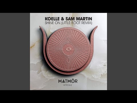 Sam Martin, Koelle, Little Foot - Shine On - Little Foot Extended Remix