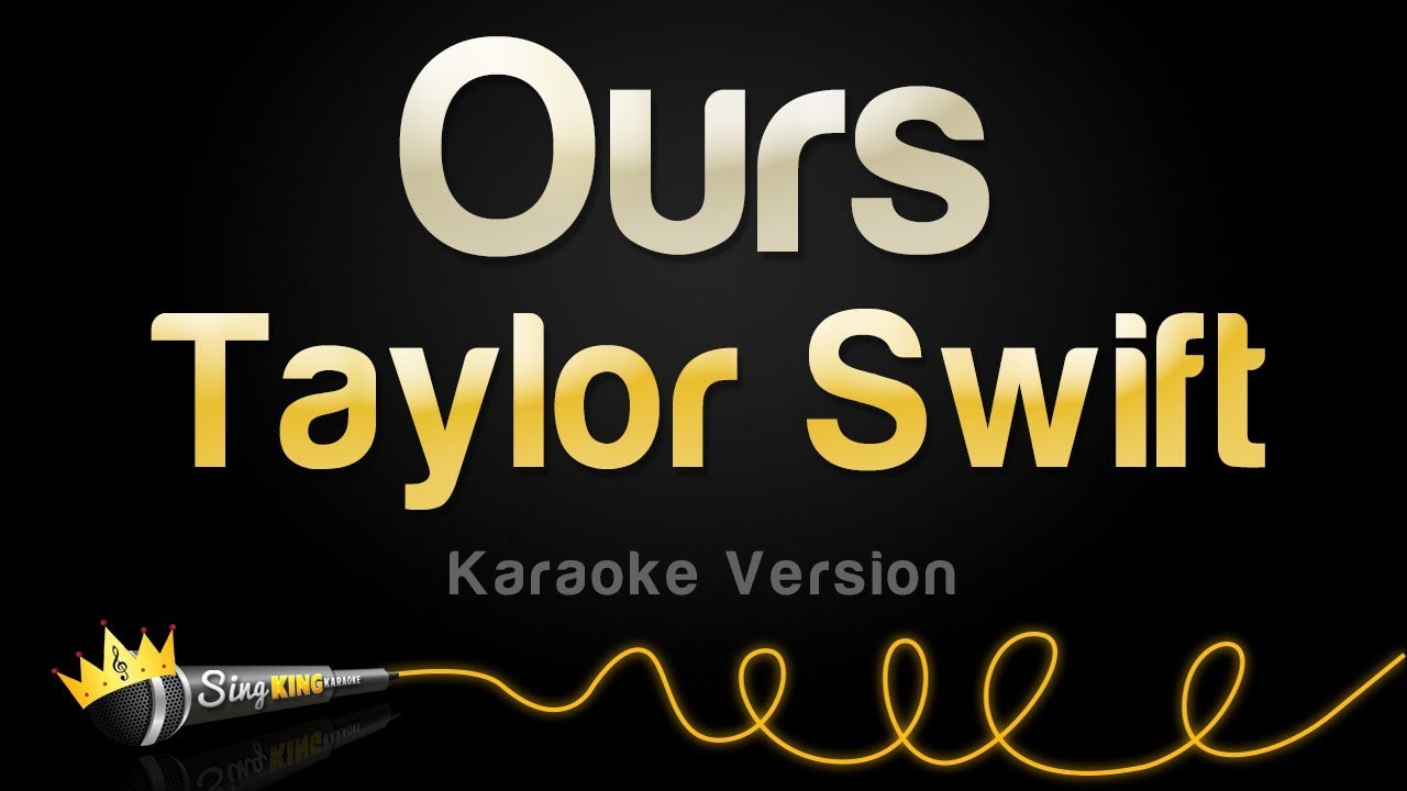 karaoke songs download Taylor Swift - Ours (Karaoke Version)