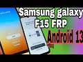 Samsung galaxy F15 /E156B/Android 13 Android 15 Android 14 version FRP Unlock flesh 