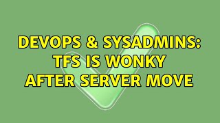 DevOps & SysAdmins: TFS is wonky after server move