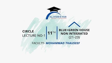 Circle Lecture No- 1,11th,Blue+green+non int House (21-23),Date-12-1-2021,By- Thauseef Sir