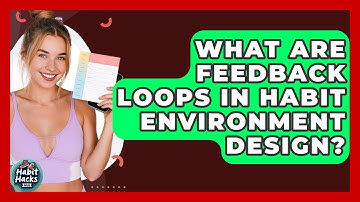 What Are Feedback Loops In Habit Environment Design? - Habit Hacks Hub