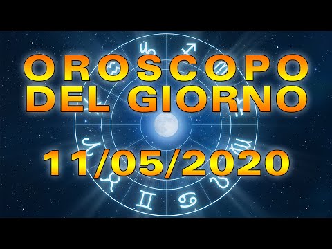 Oroscopo del Giorno Lunedì 11 Maggio 2020!